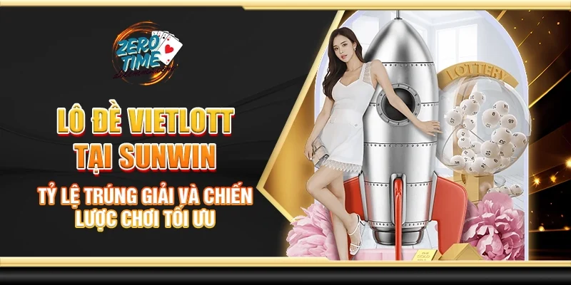 Lô đề Vietlott tại Sunwin - Tỷ lệ trúng giải và chiến lược chơi tối ưu