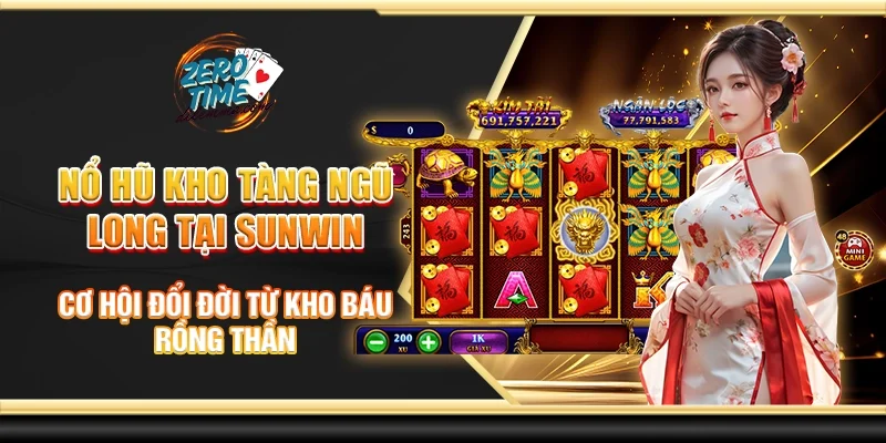 Nổ hũ kho tàng ngũ long tại Sunwin - Cơ hội đổi đời từ kho báu rồng thần