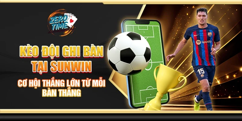 Kèo đội ghi bàn tại Sunwin - Cơ hội thắng lớn từ mỗi bàn thắng