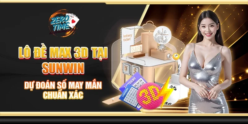 Lô đề Max 3D tại Sunwin - Dự đoán số may mắn chuẩn xác